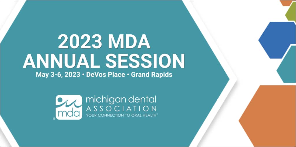 Michigan Dental Association Meeting 2023 May 3-6 DeVos Place, Grand Rapids, MI