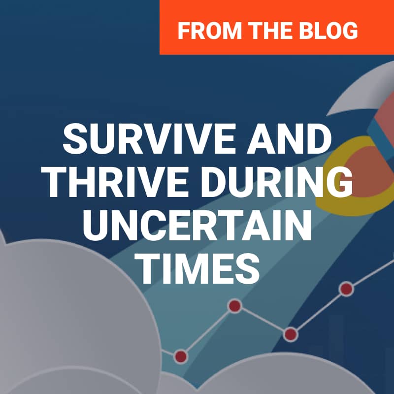 Survive and thrive during uncertain times